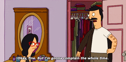 Gonna complain whole time