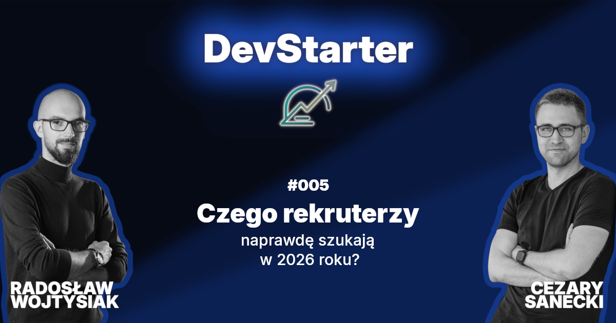 DevStarter #5: Czego rekruterzy naprawdę szukają w 2026 roku?